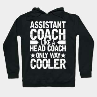 Assistant Coach Like a Head Coach Only Way Cooler Hoodie